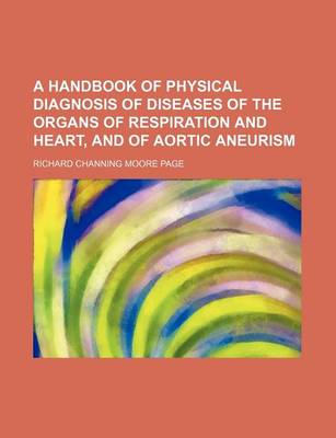 Book cover for A Handbook of Physical Diagnosis of Diseases of the Organs of Respiration and Heart, and of Aortic Aneurism