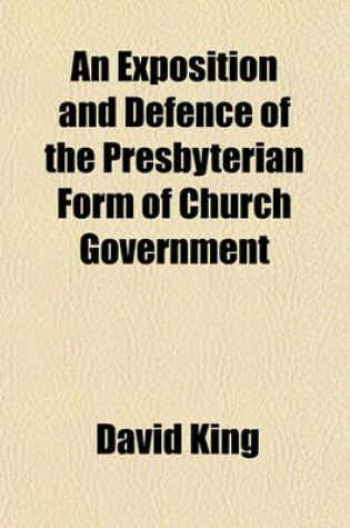 Cover of An Exposition and Defence of the Presbyterian Form of Church Government