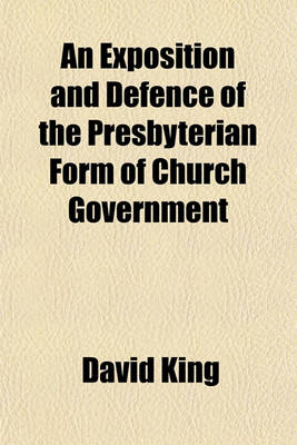 Book cover for An Exposition and Defence of the Presbyterian Form of Church Government