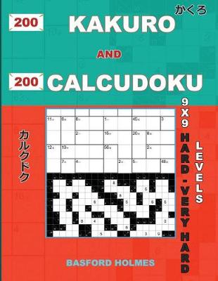 Book cover for 200 Kakuro and 200 Calcudoku 9x9 Hard - Very Hard Levels.