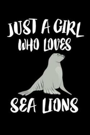 Cover of Just A Girl Who Loves Sea Lions