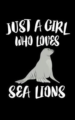 Book cover for Just A Girl Who Loves Sea Lions