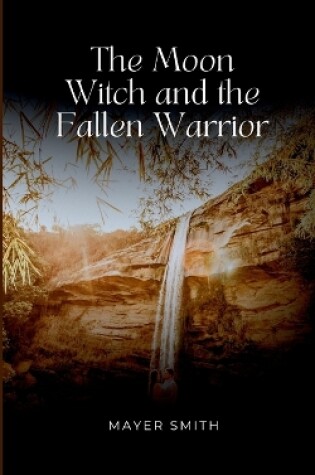 Cover of The Moon Witch and the Fallen Warrior