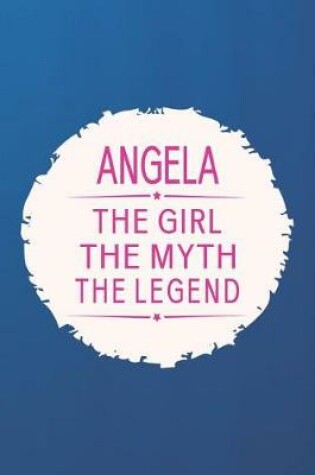 Cover of Angela the Girl the Myth the Legend