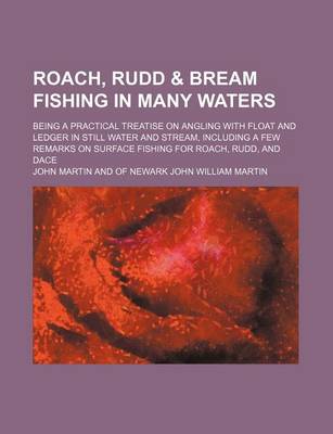 Book cover for Roach, Rudd & Bream Fishing in Many Waters; Being a Practical Treatise on Angling with Float and Ledger in Still Water and Stream, Including a Few Remarks on Surface Fishing for Roach, Rudd, and Dace