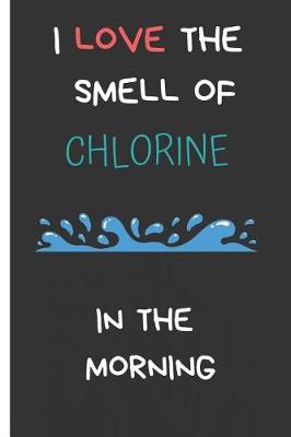 Book cover for I Love the Smell of Chlorine in the Morning