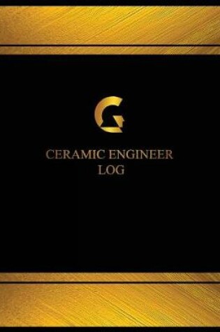 Cover of Ceramic Engineer Log (Log Book, Journal - 125 pgs, 8.5 X 11 inches)