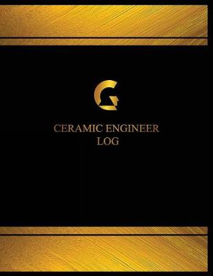 Book cover for Ceramic Engineer Log (Log Book, Journal - 125 pgs, 8.5 X 11 inches)