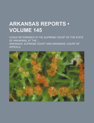 Book cover for Arkansas Reports (Volume 145); Cases Determined in the Supreme Court of the State of Arkansas, at the