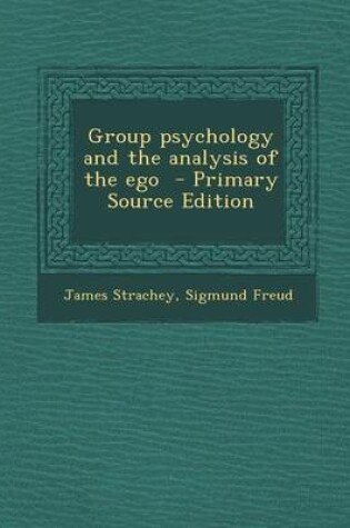 Cover of Group Psychology and the Analysis of the Ego - Primary Source Edition