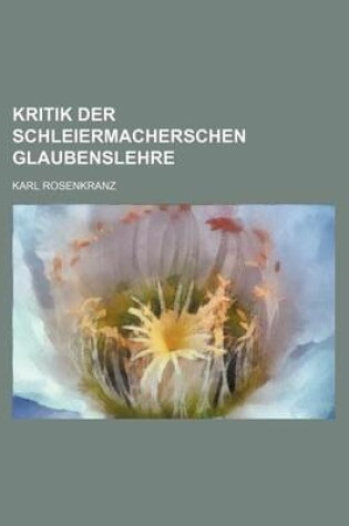 Cover of Kritik Der Schleiermacherschen Glaubenslehre