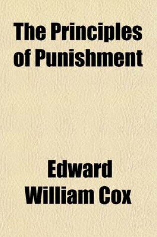 Cover of The Principles of Punishment; As Applied in the Administration of the Criminal Law by Judges and Magistrates