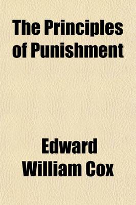 Book cover for The Principles of Punishment; As Applied in the Administration of the Criminal Law by Judges and Magistrates