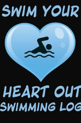 Cover of Swim Your Heart Out Swimming Log