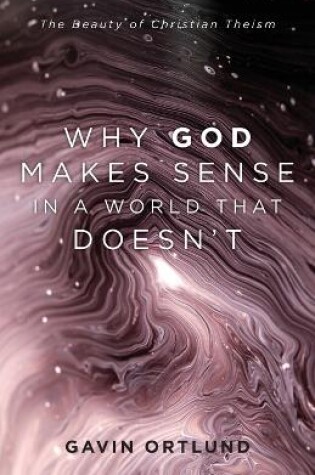 Cover of Why God Makes Sense in a World That Doesn't