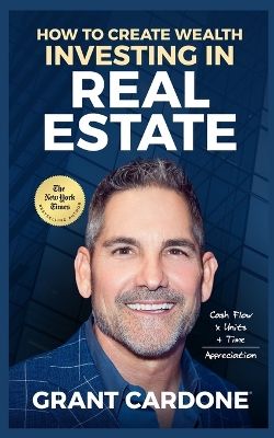 Book cover for Grant Cardone How To Create Wealth Investing In Real Estate