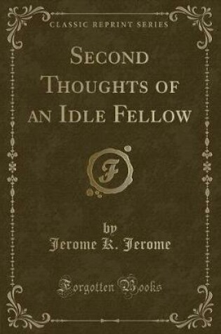 Cover of Second Thoughts of an Idle Fellow (Classic Reprint)