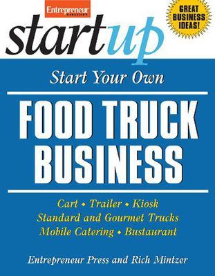 Book cover for Start Your Own Food Truck Business: Cart, Trailer, Kiosk, Standard and Gourmet Trucks, Mobile Catering and Bustaurant