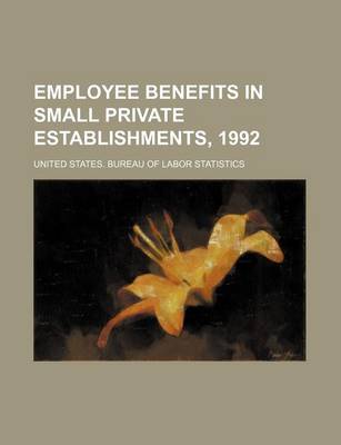 Book cover for Employee Benefits in Small Private Establishments, 1992