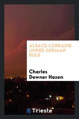 Book cover for Alsace-Lorraine Under German Rule