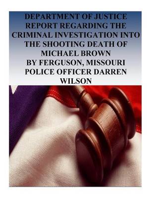 Book cover for Department of Justice Report Regarding the Criminal Investigation Into the Shooting Death of Michael Brown by Ferguson, Missouri Police Officer Darren Wilson