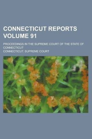 Cover of Connecticut Reports; Proceedings in the Supreme Court of the State of Connecticut Volume 91