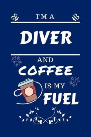 Cover of I'm An Diver And Coffee Is My Fuel