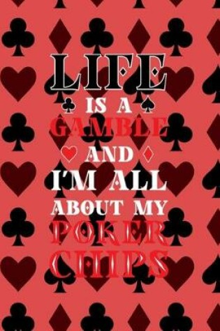 Cover of Life Is A Gamble And I'm All About My Poker Chips