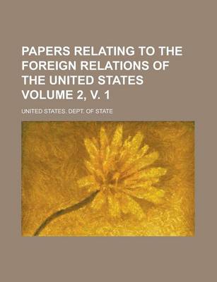 Book cover for Papers Relating to the Foreign Relations of the United States Volume 2, V. 1