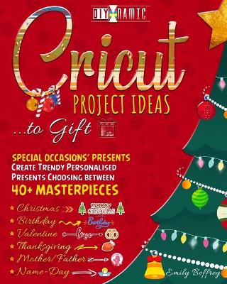 Cover of Cricut Project Ideas to Gift Special Occasions' Presents