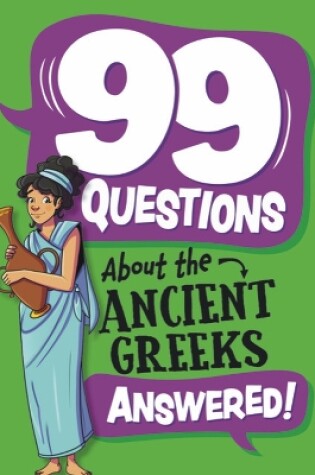 Cover of 99 Questions About: The Ancient Greeks