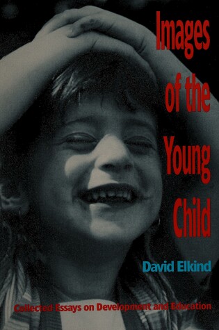 Cover of Images of the Young Child: Collected Essays on Development and Education