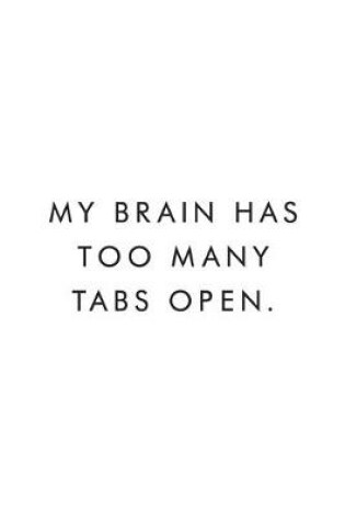 Cover of My Brain Has Too Many Tabs Open.