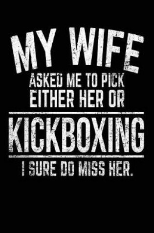 Cover of My Wife Asked Me To Pick Either Her Or Kickboxing I Sure Do Miss Her.