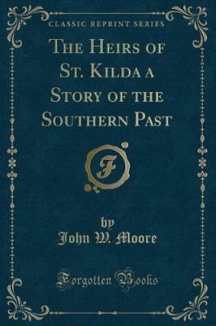 Cover of The Heirs of St. Kilda a Story of the Southern Past (Classic Reprint)