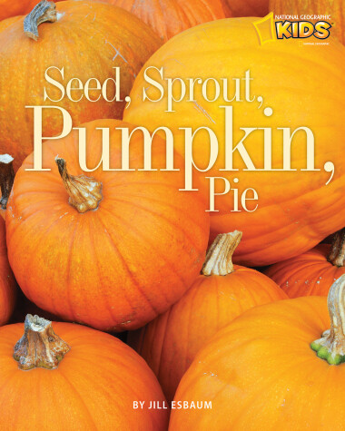 Book cover for Seed, Sprout, Pumpkin, Pie