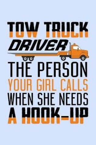 Cover of Tow Truck Driver The Person Your Girl Calls When She Needs a Hook-Up