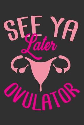 Book cover for See Ya Later Ovulator