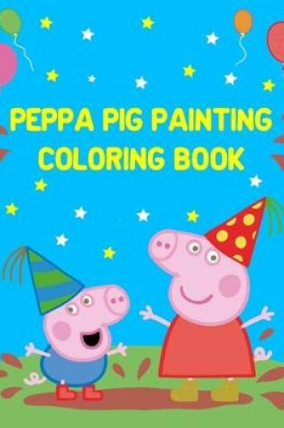 Cover of Peppa Pig Painting Coloring Book