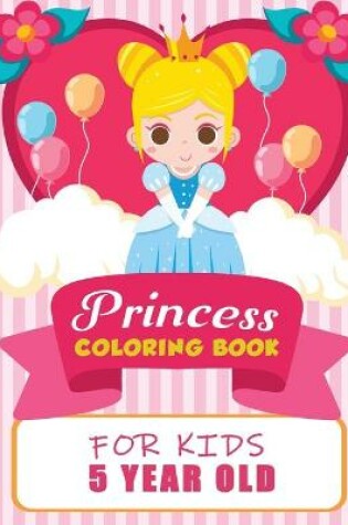 Cover of Princess Coloring Book For Kids 5 Years Old