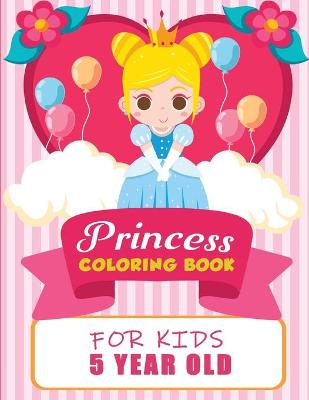 Book cover for Princess Coloring Book For Kids 5 Years Old