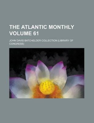 Book cover for The Atlantic Monthly Volume 61