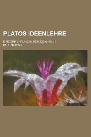 Cover of Platos Ideenlehre; Eine Einfuhrung in Den Idealismus