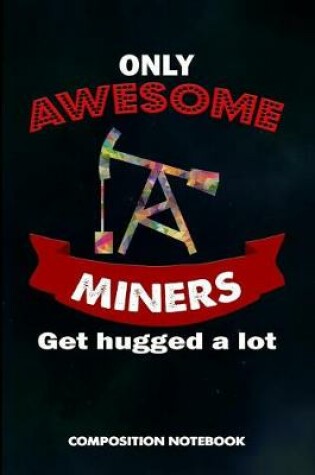 Cover of Only Awesome Miners Get Hugged a Lot