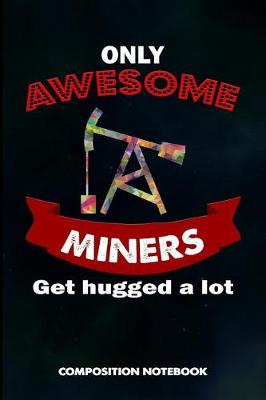 Book cover for Only Awesome Miners Get Hugged a Lot