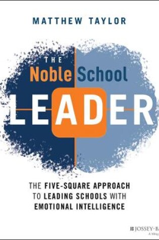 Cover of The Noble School Leader: The Five-Square Approach to Leading Schools with Emotional Intelligence