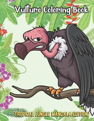 Book cover for Vulture Coloring Book Tropical Jungle Mandala Edition