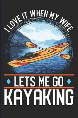 Book cover for I Love It When My Wife Lets Me Go Kayaking