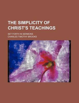 Book cover for The Simplicity of Christ's Teachings; Set Forth in Sermons