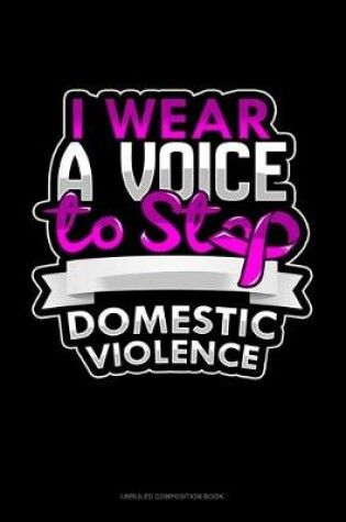 Cover of I Wear A Voice To Stop Domestic Violence